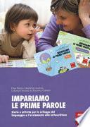Impariamo le prime parole. Storie e attività per lo sviluppo del linguaggio e l'avviamento alla lettoscrittura
