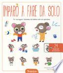 Imparo a fare da solo. Per incoraggiare l'autonomia del bambino nella vita quotidiana. Ediz. a colori