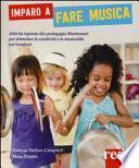 Imparo a fare musica. Attività ispirate alla pedagogia Montessori per stimolare la creatività e la musicalità nei bambini