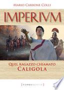 Imperium. Quel ragazzo chiamato Caligola