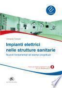 Impianti elettrici nelle strutture sanitarie - Nozioni fondamentali ed esempi progettuali