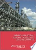 Impianti industriali: definizioni, localizzazione, ubicazione e progetto