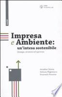 Impresa e ambiente: un'intesa sostenibile. Strategie, strumenti ed esperienze