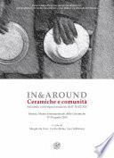 In&Around. Ceramiche e comunità. Secondo convegno tematico dell'AIECM3 (Faenza, Museo Internazionale delle Ceramiche, 17-19 aprile 2015)