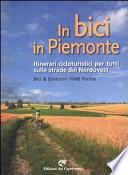 In bici in Piemonte. Itinerari cicloturistici per tutti sulle strade del Nordovest