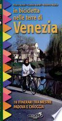 In bicicletta nelle terre di Venezia. 18 itinerari tra Mestre, Padova e Chioggia
