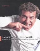 In cucina con Igles Corelli. Le ricette e i segreti per diventare un grande chef