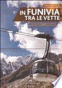 In funivia tra le vette. Escursioni imperdibili a piedi e sugli sci dalle Alpi Occidentali alle Dolomiti