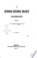 In historiam creationis mosaicam commentatio auctore Jo. Baptista Pianciani