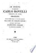 In morte di Monsignor Carlo Rovelli, Vescovo di Como, orazione per le solenni esequie al medesimo celebrate nella chiesa del venerando seminario, etc. [With a portrait.]