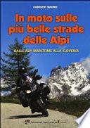 In moto sulle più belle strade delle Alpi. Dalle Alpi Marittime alla Slovenia
