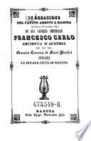 In Occasione del fausto arrivo a Ragusa segiuto il 25 ottobre 1842 di sua alleza imperiale Francesco Carlo Arciduca d'Austria (etc.)