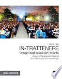 In-trattenere. Design degli spazi per l'evento-Design of the spaces for events