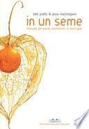 In un seme. Manuale per piccoli collezionisti di meraviglie. Ediz. a colori