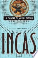 Incas. La fiamma di Machu Picchu