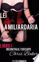 Incontra il Tuo Capo, Chris Baker - Libro 1 della serie Lei è la Miliardaria