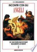 Incontri con gli angeli. 101 incontri ravvicinati realmente avvenuti