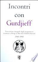 Incontri con Gurdjieff. Trascrizione integrale degli insegnamenti trasmessi a Parigi in rue des Colonels-Renard 1941-1946