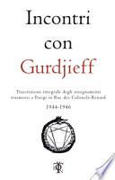 Incontri con Gurdjieff. Trascrizione integrale degli insegnamenti trasmessi a Parigi in rue des Colonels-Renard 1943-1946
