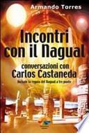 Incontri con il nagual. Conversazioni con Carlos Castaneda