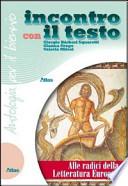 Incontro con il testo. Alle radici della letteratura europea. Con espansione online. Per i Licei e gli Ist. magistrali