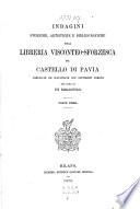 Indagini storiche, artistiche e bibliografiche sulla libreria Visconteo-Sforzesca del Castello di Pavia