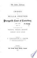 Index of Wills Proved in the Prerogative Court of Canterbury ... and Now Preserved in the Principal Probate Registry, Somerset House, London: 1383-1558