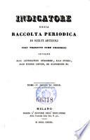Indicatore Lombardo, ossia raccolta periodica di Scelti articoli tolti dai piu accreditati giornali ... intorno alle scienze fisiche, lettarture (etc.)