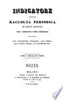 Indicatore Lombardo, ossia raccolta periodica di Scelti articoli tolti dai piu accreditati giornali ... intorno alle scienze fisiche, lettarture (etc.)