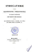 Indicatore Lombardo, ossia raccolta periodica di Scelti articoli tolti dai piu accreditati giornali ... intorno alle scienze fisiche, lettarture (etc.)