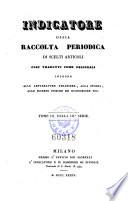 Indicatore Lombardo, ossia raccolta periodica di Scelti articoli tolti dai piu accreditati giornali ... intorno alle scienze fisiche, lettarture (etc.)