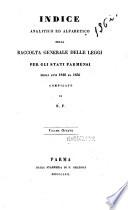 *Indice analitico ed alfabetico della Raccolta generale delle leggi per gli Stati di Parma, Piacenza e Guastalla ...