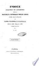 Indice analitico ed alfabetico della Raccolta generale delle leggi per gli Stati di Parma, Piacenza e Guastalla ...