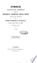 Indice analitico ed alfabetico della Raccolta generale delle leggi per gli Stati di Parma, Piacenza e Guastalla ...