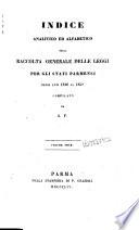 *Indice analitico ed alfabetico della Raccolta generale delle leggi per gli Stati di Parma, Piacenza e Guastalla ...