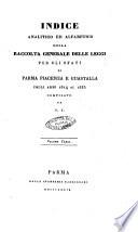 Indice analitico ed alfabetico della Raccolta generale delle leggi per gli Stati di Parma, Piacenza e Guastalla ...