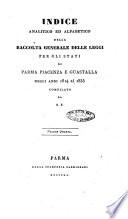 Indice analitico ed alfabetico della Raccolta generale delle leggi per gli Stati di Parma, Piacenza e Guastalla ...