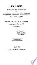 Indice analitico ed alfabetico della Raccolta generale delle leggi per gli Stati di Parma, Piacenza e Guastalla ...