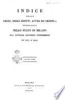 Indice delle leggi, degli editti, avvisi ed ordini ec. pubblicati nello stato di Milano dai diversi governi intermedii dal 1765 al 1821