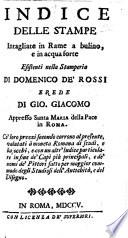 Indice delle Stampe intagliate in Rame a bulino, e in acqua forte esistenti nella Stamperia di D. de Rossi, co'loro prezzi, etc