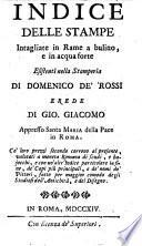 Indice delle stampe, intagliate in rame a bulino, e in acqua forte esistenti nella stamperia di Domenico de' Rossi erede di Gio. Giacomo appresso Santa Maria della Pace in Roma. Co' loro prezzi secondo corrono al presente, ..