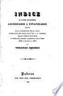 Indice di tutte le materie giudiziarie e finanziarie tratte dalla collezione delle leggi pubblicate per parte dell'ecc. i.r. governo delle venete provincie ... dall' anno 1833 a tutto il 1837