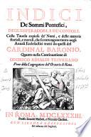 Indici de' sommi pontefici, degl'imperadori, e de' consoli. Colla tauola copiosa de' nomi, e delle materie storiali, e morali, che si contengono tanto negli Annali ecclesiastici tratti da quelli del cardinal Baronio, quanto nella Continuatione di Odorico Rinaldi ..