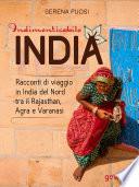 Indimenticabile India. Racconti di viaggio in India del Nord tra il Rajasthan, Agra e Varanasi