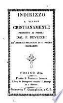 Indirizzo a vivere cristianamente proposto ai fedeli dal p. Devecchi de' clerici regolari di S. Paolo barnabiti