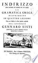Indirizzo per sapere in meno di un mese la gramatica greca distribuito in quattro lezioni con un indice in fine molto copioso del sacerdote Gennaro Sisti