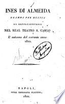 Ines di Almeida dramma per musica da rappresentarsi nel Real Teatro S. Carlo l'autunno del corrente anno 1822