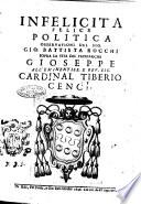 Infelicita felice politica osseruationi del sig. Gio. Battista Rocchi sopra la vita del patriarcha Gioseppe all'eminentiss. e reu. sig. cardinal Tiberio Cenci