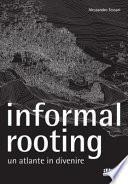 Informal rooting. Un atlante in divenire