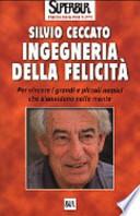 Ingegneria della felicità. Per vincere i grandi e piccoli nemici che s'annidano nella mente